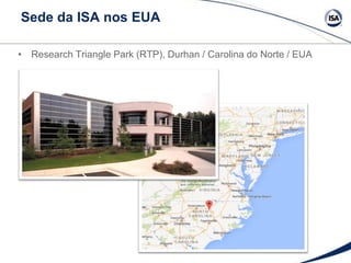 Sede da ISA nos EUA
• Research Triangle Park (RTP), Durhan / Carolina do Norte / EUA
 
