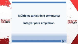 Múltiplos canais de e-commerce: Integrar para simplificar.