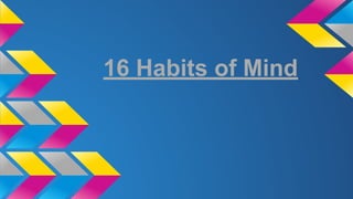 16 Habits of Mind 
 