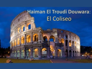 Haiman El Troudi Douwara:
El Coliseo
 