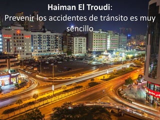 Haiman El Troudi:
Prevenir los accidentes de tránsito es muy
sencillo
 