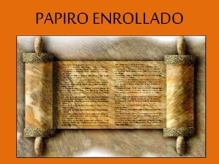 PAPIRO ENROLLADO
 