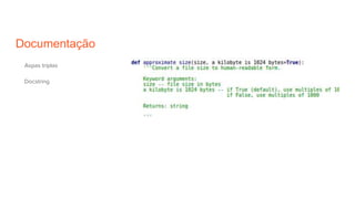 Documentação
Aspas triplas
Docstring
 
