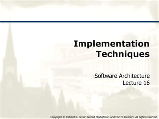 Implementation Techniques Software Architecture Lecture 16 