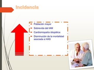  Población mayor
 Sobrevida del IAM
 Cardiomiopatía idiopática
 Disminución de la mortalidad
asociada a HAS
 