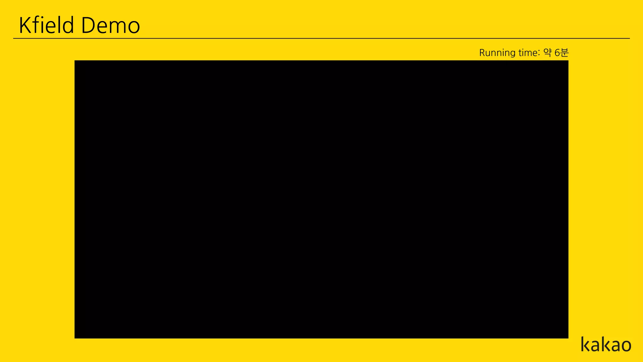 Kfield Demo
Running time: 약 6분
 