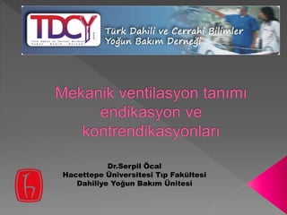 Dr.Serpil Öcal 
Hacettepe Üniversitesi Tıp Fakültesi 
Dahiliye Yoğun Bakım Ünitesi 
 