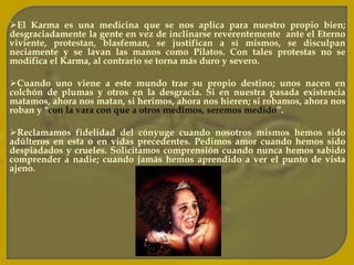 El arcano N° 5 es la Ley, este Arcano represente el "Karma" del iniciado. Debemos saber que el Karma, en última síntesis, sirve para vivir en carne y hueso todo el Drama de la Pasión de nuestro Señor Jesucristo.Es necesario que la gente entienda lo que es la palabra sánscrita Karma...tal palabrasignifica en sí misma, ley de acción y consecuencia. Obviamente no existe causasin efecto, ni efecto sin causa.
