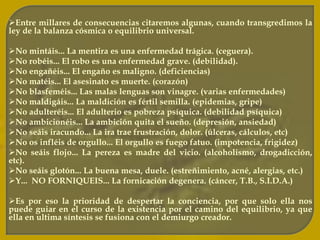 Se nos ha dado libertad, libre albedrío y podemos hacerlo que queramos pero es claro que tenemos que responder ante ley divina por todos nuestros actos. Cualquier acto de nuestra vida, bueno o malo tiene sus consecuencias.