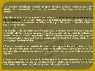 Karma es Ley de compensación, no de venganza. Hay quienes confunden esta Ley cósmica con el determinismo y aún con el fatalismo, al creer que todo lo que le ocurre al hombre en la vida está determinado inexorablemente de antemano .  