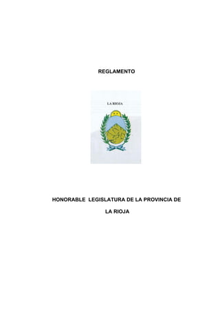 REGLAMENTO
HONORABLE LEGISLATURA DE LA PROVINCIA DE
LA RIOJA
 