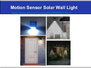 Motion Sensor Solar Wall Light
https://www.amazon.com/dp/B01N5KHIQ7?th=1
 