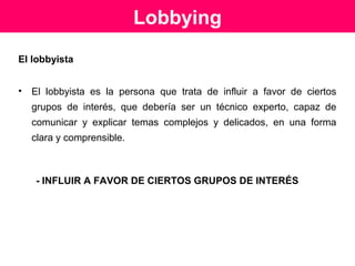 Estado
(Autoridades públicas)
Funcionarios públicos
• Poder Ejecutivo
• Poder Legislativo
• Empleados de ambos
poderes, Comités y staffs
Actores gubernamentales
 