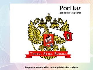 Bagnoles. Yachts. Villas : appropriation des budgets