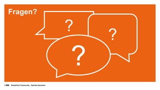 © SharePoint Community - Hybride Szenarien
Fragen?
?
?
?
 
