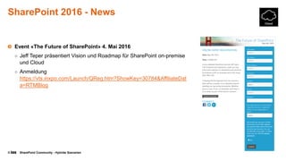 © SharePoint Community - Hybride Szenarien
SharePoint 2016 - News
Event «The Future of SharePoint» 4. Mai 2016
○ Jeff Teper präsentiert Vision und Roadmap für SharePoint on-premise
und Cloud
○ Anmeldung
https://vts.inxpo.com/Launch/QReg.htm?ShowKey=30784&AffiliateDat
a=RTMBlog
 