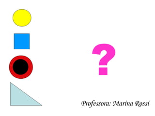 ? Professora: Marina Rossi 