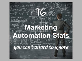 you can't afford to ignore
Marketing
Automation
Stats
16
 