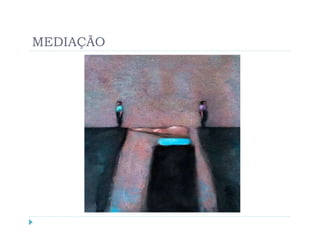 MEDIAÇÃO
 