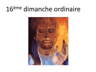 16ème dimanche ordinaire
 