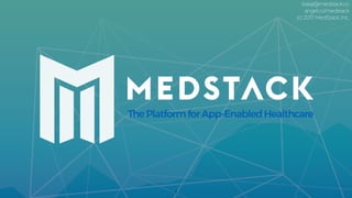 ThePlatformforApp-EnabledHealthcare
balaji@medstack.co
angel.co/medstack
(c) 2017 MedStack, Inc.
1
 