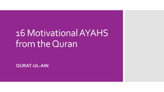 16 MotivationalAYAHS
from theQuran
QURAT-UL-AIN
 