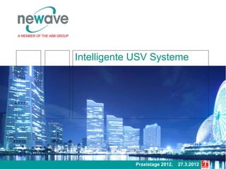 continuos power protection availability
Praxistage 2012, 27.3.2012
Intelligente USV Systeme
 