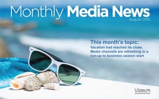 This month’s topic:
Vacation had reached its close.
Media channels are refreshing in a
run-up to business season start
 