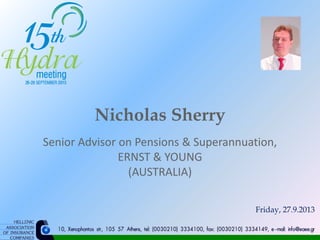 Nicholas Sherry
Senior Advisor on Pensions & Superannuation,
ERNST & YOUNG
(AUSTRALIA)
Friday, 27.9.2013
 