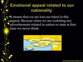  It means that we are lost our mind in this
appeal. Because when we are watching any
advertisement related to nation or state at that
time we never think.
 