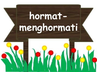 hormat-
menghormati
 