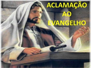 ACLAMAÇÃO
    AO
EVANGELHO
 