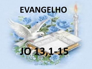 EVANGELHO



JO 13,1-15
 