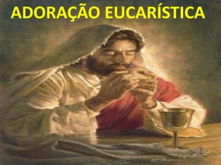 ADORAÇÃO EUCARÍSTICA
 