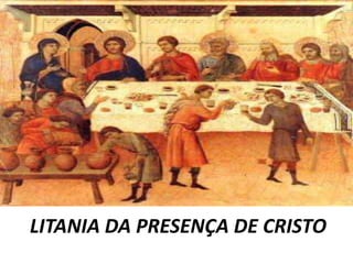 LITANIA DA PRESENÇA DE CRISTO
 
