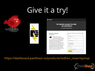 https://dashboard.pantheon.io/products/redhen_raiser/spinup
Give it a try!
 