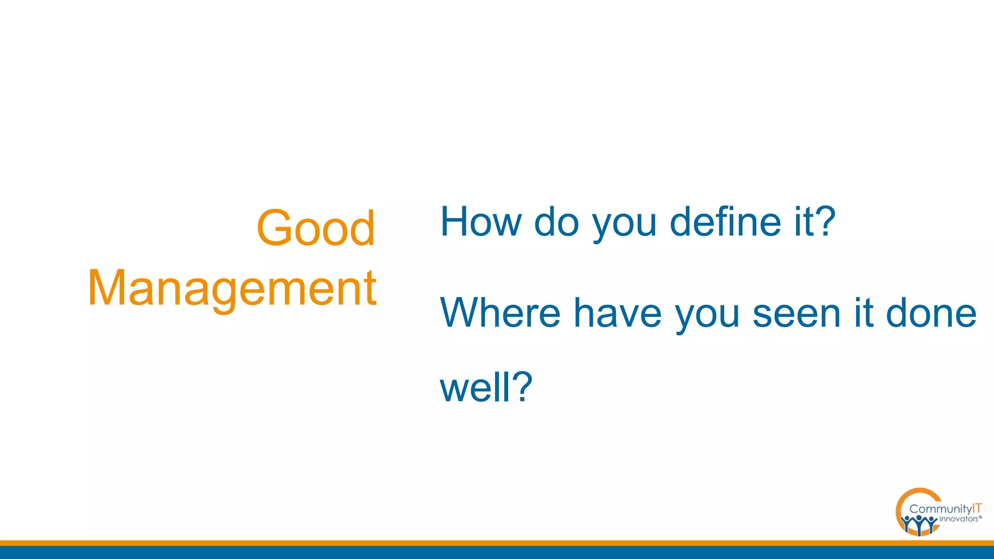 Good
Management
How do you define it?
Where have you seen it done
well?
 