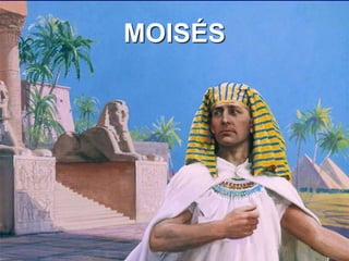 11
MOISÉS
 