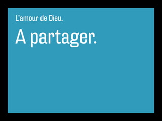 L’amour de Dieu.
A partager.