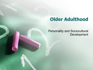 Older Adulthood Personality and Sociocultural Development 