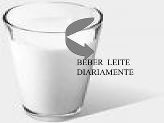 BEBER  LEITE  DIARIAMENTE 