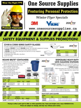 SAFETY EQUIPMENT & SUPPLIES PROMOTION!
Pricing in effect until April 9, 2021 or while quantities last. Taxes and freight extra. Issue #SDS221011NA
Prices are subject to change, and may vary without prior notice.
DOLLY - BLACK
Model	 MFG	 Capacity		 Promo
No.	 No.	 US Gallons	 Dia.	 Height Price
NA704	 FG264000BLA
	
20 - 55	 18	 6-1/2 72.95
NG251
CONTAINERS
Model	 MFG			 Promo
No.	 No.	 Colour	 Dia.	 Height Price
NA698	 FG263200GRAY	 Grey	 22	 27-1/4 47.50
NG251	 FG263200BLUE	 Blue	 22	 27-1/4 47.50
LIDS - GREY
Model	 MFG	 Promo
No.	 No.	 Description Price
NA701	 FG263788GRAY	 Dome Lid 103.00
NA694	 FG263100GRAY	 Flat Lid 17.25
ROUND BRUTE®
CONTAINERS
•	 Extra strong polyethylene construction withstands
bumps and kicks; will not rust, chip or peel
•	 Nest for easy storage and cleans easily
due to seamless construction
•	 Built-in handles, double ribbed
base and molded base grip
for two-handed lifting
•	 Internal venting channels allow for
easy removal of garbage bags
•	 Capacity: 32 US gal.
Z3100  Z3200 SERIES SAFETY GLASSES
•	 Scratch-resistant polycarbonate lens with UV protection
•	 Frameless (SGU581) or sporty (SGU582) design with extended wraparound coverage
•	 SGU581: Near total seal of the eye provides superior protection
•	 SGU582: Non-slip rubber head grips and ultra-soft non-slip nosepiece
•	 Distortion-free lenses
•	 Standard(s) Met: ANSI Z87+, CSA Z94.3
•	 Lens Tint: Clear
HEAVY-DUTY LENS CLEANER
Model Promo
No.	 Size	 Description Price
SGR038	 237 ml / 8 oz.	 Modern round bottle w/pump 4.20
SGR039	 473 ml / 16 oz.	 Boston round bottle w/pump 4.50
SGR038SGR039
DISPOSABLE HEAVY-DUTY
LENS CLEANING STATIONS
•	SGR041 Includes: (600) Interfolded 5x8 tissues, (1)
237 ml/8oz Bottle of heavy-duty lens cleaner fluid
•	 SGR042 Includes:
(1200) Interfolded 5x8 tissues, (1) 473 ml/16oz
Bottle of heavy-duty lens cleaner fluid
Model Promo
No.	 Description Price
SGR041	 One 237 ml/8 oz. bottle and 600 tissues 10.25
SGR042	 One 473 ml/16 oz. bottle and 1200 tissues 17.75
SGR042
Model Promo
No.	 Series Price
SGU581	 Z3100 1.85
SGU582	 Z3200 2.29SGU581
SGU582
SGR041
NA704NA701
NA694
 