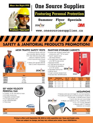 SAFETY & JANITORIAL PRODUCTS PROMOTION!
Pricing in effect until September 28, 2018 or while quantities last. Taxes and freight extra.
Prices are subject to change, and may vary without prior notice. Issue #SDS7061NA
MESH TRAFFIC SAFETY VESTS
•	 Fluorescent sports mesh knit
fabric provides daytime visibility
•	 2" silver reflective stripes offer
maximum nighttime visibility
•	 Front hook and loop closure
•	 Orange
•	 Meets CSA standard Z96-09,
Class 2, Level 2 requirements
Model	Promo
No.	 SizePrice
SEB698	Medium 9.55
SEB699	Large 9.55
SEB700	X-Large 9.55
SEB701	2X-Large 9.55
20 HIGH VELOCITY
PEDESTAL FAN
•	 3-speed, 1/5 HP, 120 V/60 Hz motor
•	 All-metal construction
•	 Adjustable pedestal height
•	 6' SJT type power cord
•	 CFM: 5950/4550/3850
•	 Tilting head
Model	Promo
No.	Price
EA289	 169.00
SDN651
PAINT/INK STORAGE CABINETS
•	 Double-wall 18-gauge welded steel
construction with 1 1/2 air space
•	 Dual 2 capped vents
with flame arrestors
•	 Full-height piano hinges open
a full 180° for easy access
•	 Recessed handle
•	 2 high leak proof door sill
•	 All shelves are adjustable
on 2 1/2 centers
•	 Adjustable leveling feet
•	 Manual doors
•	 Tough corrosive resistant finish
•	 Standard Met: FM/NFPA/OSHA
Model Dimensions		 No. of	 No. of	 Capacity Promo
No.	 W	x	D	 x	H	 Doors	 Shelves	 Gallons price
SDN649	 23	 x	 18	 x	 44	 1	 1	 20 690.00
SDN650	 43	 x	 18	 x	 44	 2	 3	 45 850.00
SDN651	 43	 x	 18	 x	 65	 2	 4	 60 1090.00
SDN652	 34	x	34	x	65	 2	 5	 96 1299.00
MEGAPHONE
•	 Features pistol grip and trigger for one-hand operation
•	 Includes piercing siren sound for emergency situations
•	 25 W peak, 15 W RMS power output
•	 Up to one mile carry sound range
•	 Weight: w/o batteries 2.7 lbs.; w/batteries 3.9 lbs
•	 15 L x 9 H (cone diameter)
•	 Requires eight C batteries
(batteries not included)
Model	Promo
No.	Price
SEE894	 113.00
 