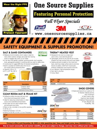 SAFETY EQUIPMENT & SUPPLIES PROMOTION!
Pricing in effect until December 30, 2022 or while quantities last. Taxes and freight extra. Issue #SDS222101NA
Due to recent commodity and market volatility, prices are subject to change, and may vary without prior notice.
SALT & SAND CONTAINERS
• Waterproof and lockable which makes it ideal for
many other outdoor storage uses aside from storing
loose or bagged salt, sand, or ice melter
• It can also hold garden supplies, sporting goods, pool supplies,
tools, garbage/recyclables, or anything else you want to safely store
• Constructed of rugged BPA-free UV-resistant polyethylene
• Built-in pockets for forklifts allow the bins to
be moved without emptying them
• Capacity: 4.24 cu. ft.
• 21" L x 27" W x 26" H
Model

Promo
No. Description

Price
NO614 Container, Yellow

132.00
NO615 Container, Grey

132.00
JK232 Polyethylene Scoop, Yellow

5.99
NO615
NO614
JK232
THERMTM
HEATED VEST
• Designed to be worn as a base layer
over a shirt, or any thermal garment
• Lightweight, active fit one size fits all includes
durable two-way locking hook and loop straps
• Heating elements located on the chest and
back, warming a large surface area to promote
blood circulation, relief from muscle pain,
enhance metabolism and improve immunity
• Low, Medium, High temperature ranges
• Size: Men's one-Size
• Colour: Black
SHOE COVERS
• Elasticized band for an optimum fit
• Flexible material permits
easy movement
• Sewn seams offer
maximum tear strength
• Material: Polypropylene
• Type: Regular sole
• Qty/Pkg.: 100
Model
		
Promo
No. Size Colour

Price
SEC385 Large White

12.69/Pkg.
SEC386 X-Large White

12.99/Pkg.
SEC389 Large Blue

12.69/Pkg.
SEC390 X-Large Blue

12.99/Pkg.
SEC385
CLEAN ROOM MAT  FRAME KIT
• Adhesive surface removes dirt and dust
from shoes and equipment wheels
• Ideal for reducing contamination in clean
rooms and controlled environments
• Each layer can be used multiple times
and removed once dirty
• Place on tile, concrete or low-profile carpeting
• 18 W x 3' L
• Backing Thickness: 1.57 mils
• Frame: 2-1/16' W x 3-1/16' L x 3 mm Thickness
Model
		
Promo
No.
	
Price
SGY232
	
67.90
Model MFG
	
Promo
No. No.

Price
SHA658 PC300HV100U
	
139.95
 