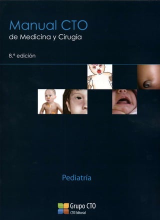 Manual CTO

de Medicina y Cirugía
8.

a

edición

Pediatría

Grupo CTO
CTO Editorial

 