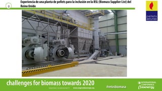 Experiencia de una planta de pellets para la inclusión en la BSL (Biomass Supplier List) del
ReinoUnido8
 
