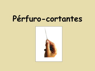 Pérfuro-cortantes 
 