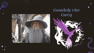 Gandalf the
Grey
 