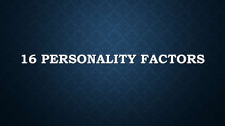16 PERSONALITY FACTORS
 