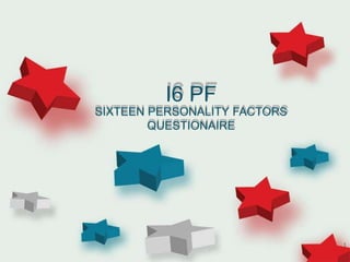 I6 PF
SIXTEEN PERSONALITY FACTORS
QUESTIONAIRE
1
 